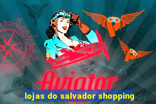 lojas do salvador shopping